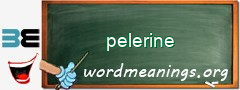 WordMeaning blackboard for pelerine